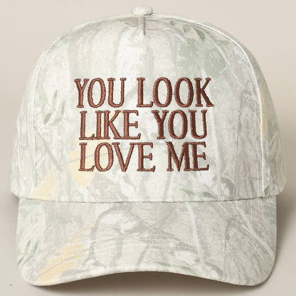 You Look Like You Love Me Embroidery Camo Cap